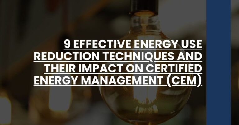 9 Effective Energy Use Reduction Techniques and Their Impact on Certified Energy Management (CEM)