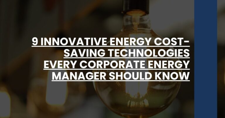 9 Innovative Energy Cost-Saving Technologies Every Corporate Energy Manager Should Know